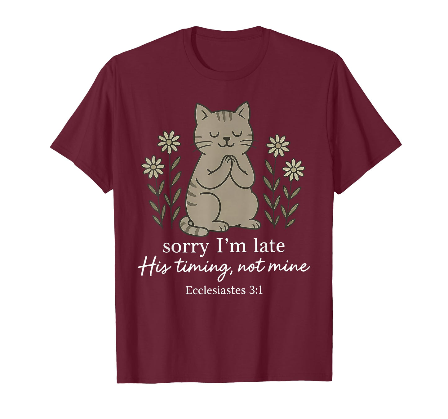 Sorry I'm Late His Timing Not Mine Bible Verse Cat Christian T-Shirt