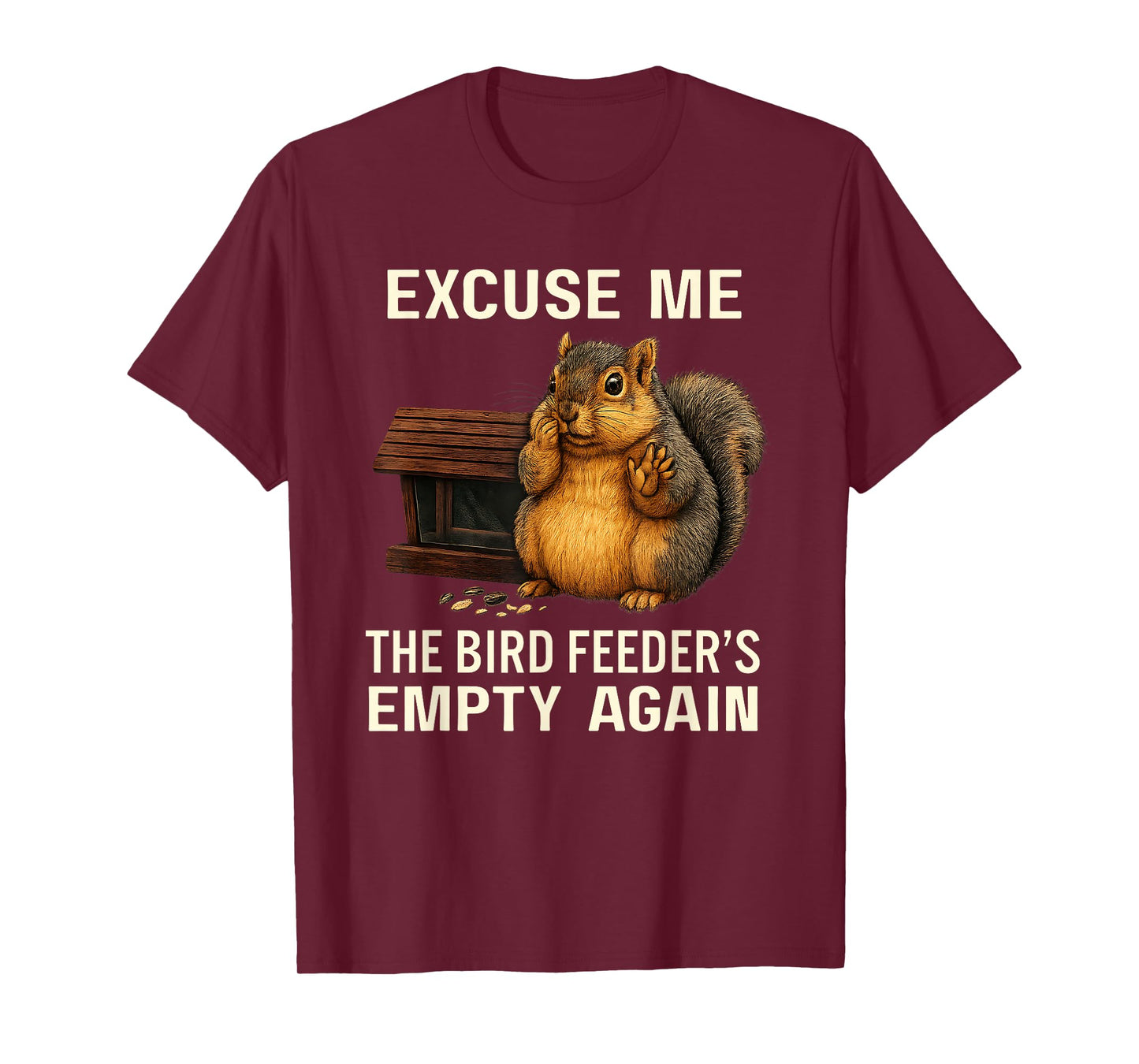 Excuse Me The Bird Feeder's Empty Again Funny Cute Squirrel T-Shirt