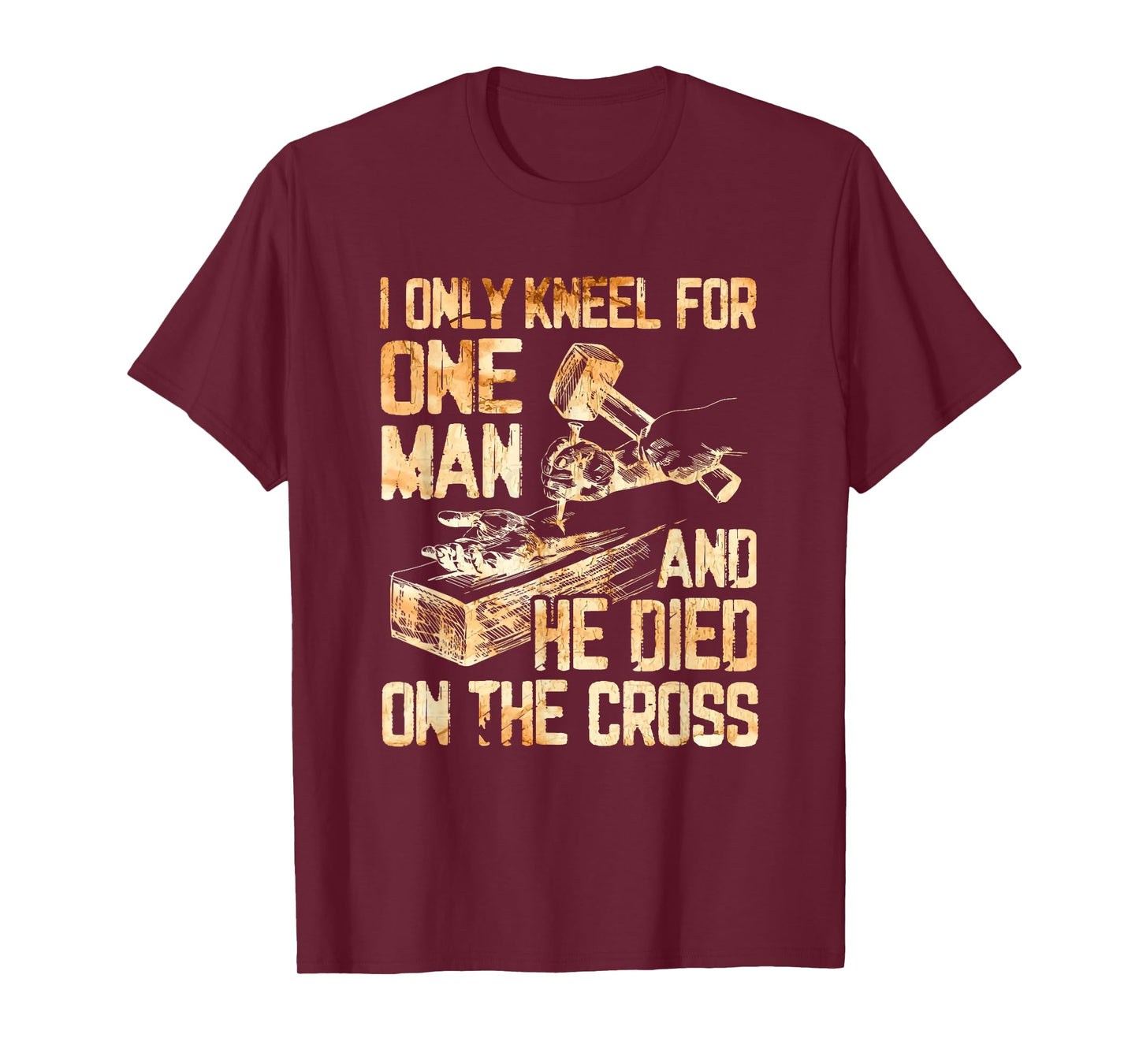 I Only Kneel For One Man And He Dies On The Cross - Gift T-Shirt