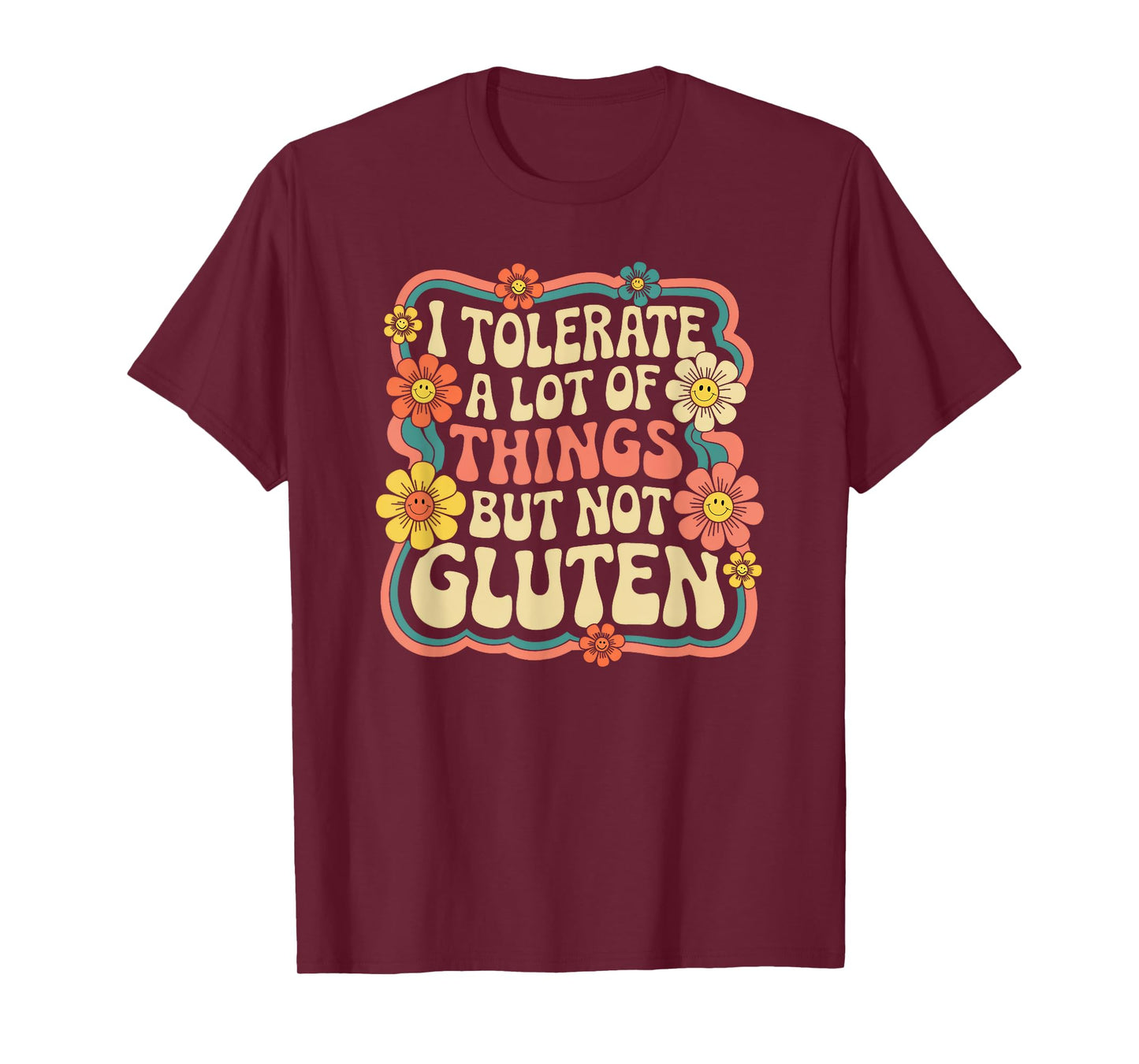 I Tolerate A Lot Of Things But Not Gluten, Funny Gluten Free T-Shirt