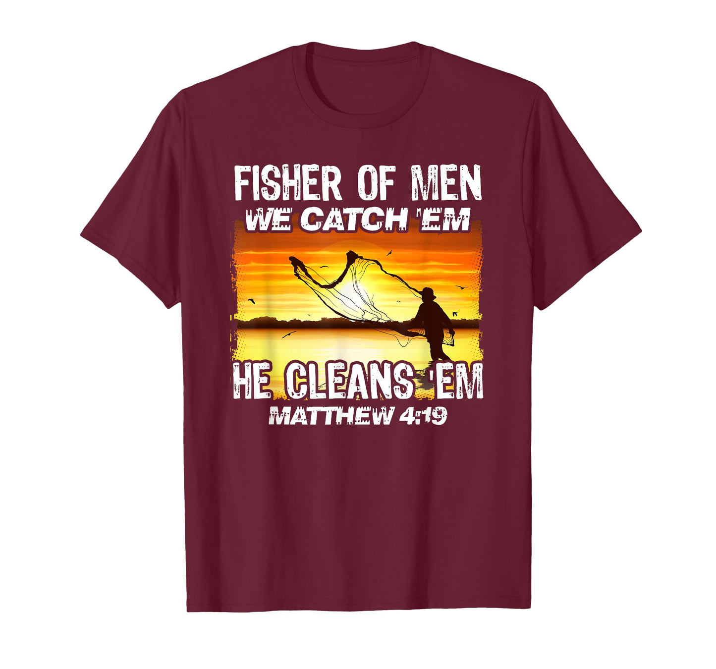 Fisher Of Men We Catch 'Em He Cleans 'Em Matthew 4 19 T-Shirt