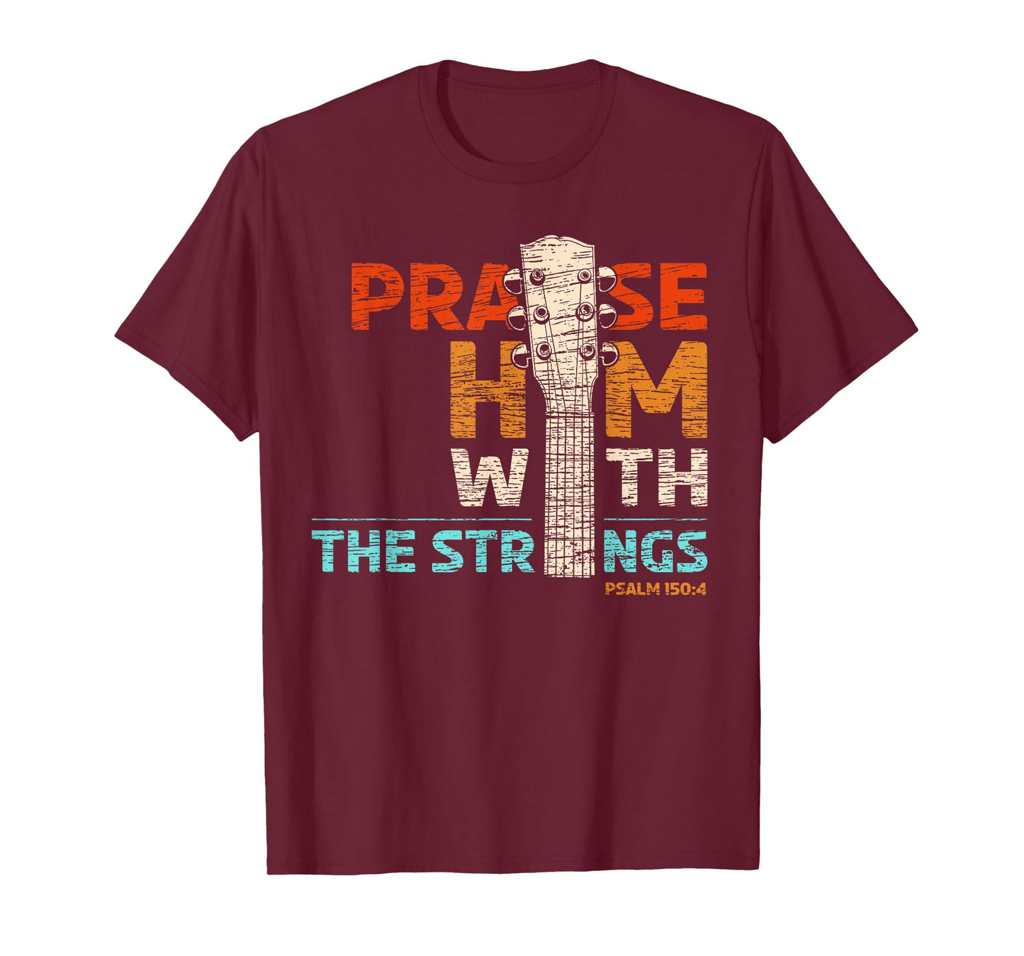 Praise Him With Strings - Psalm 150 Christian Guitar Player T-Shirt
