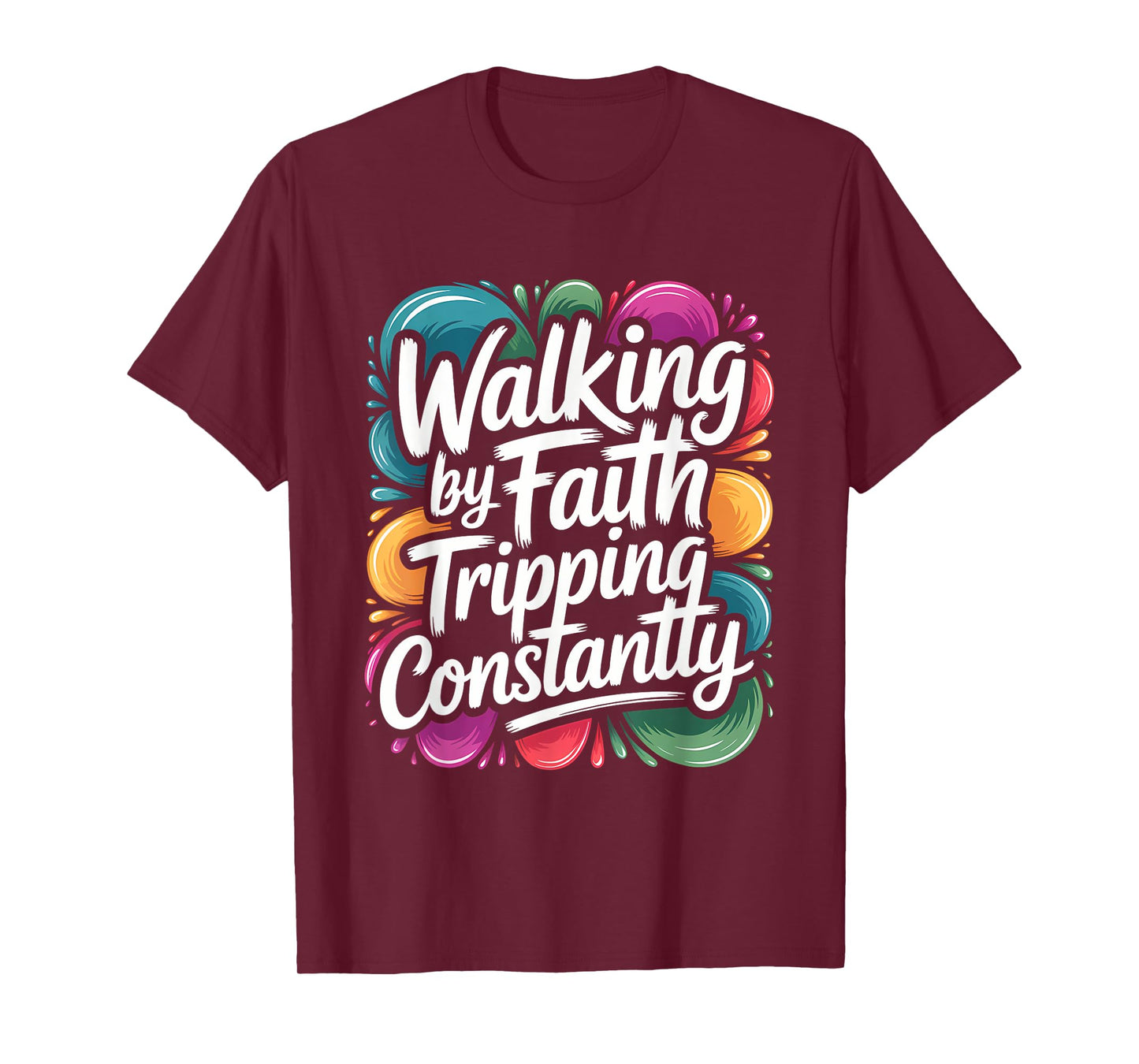 Walking by Faith Tripping Constantly Funny Walk with God T-Shirt