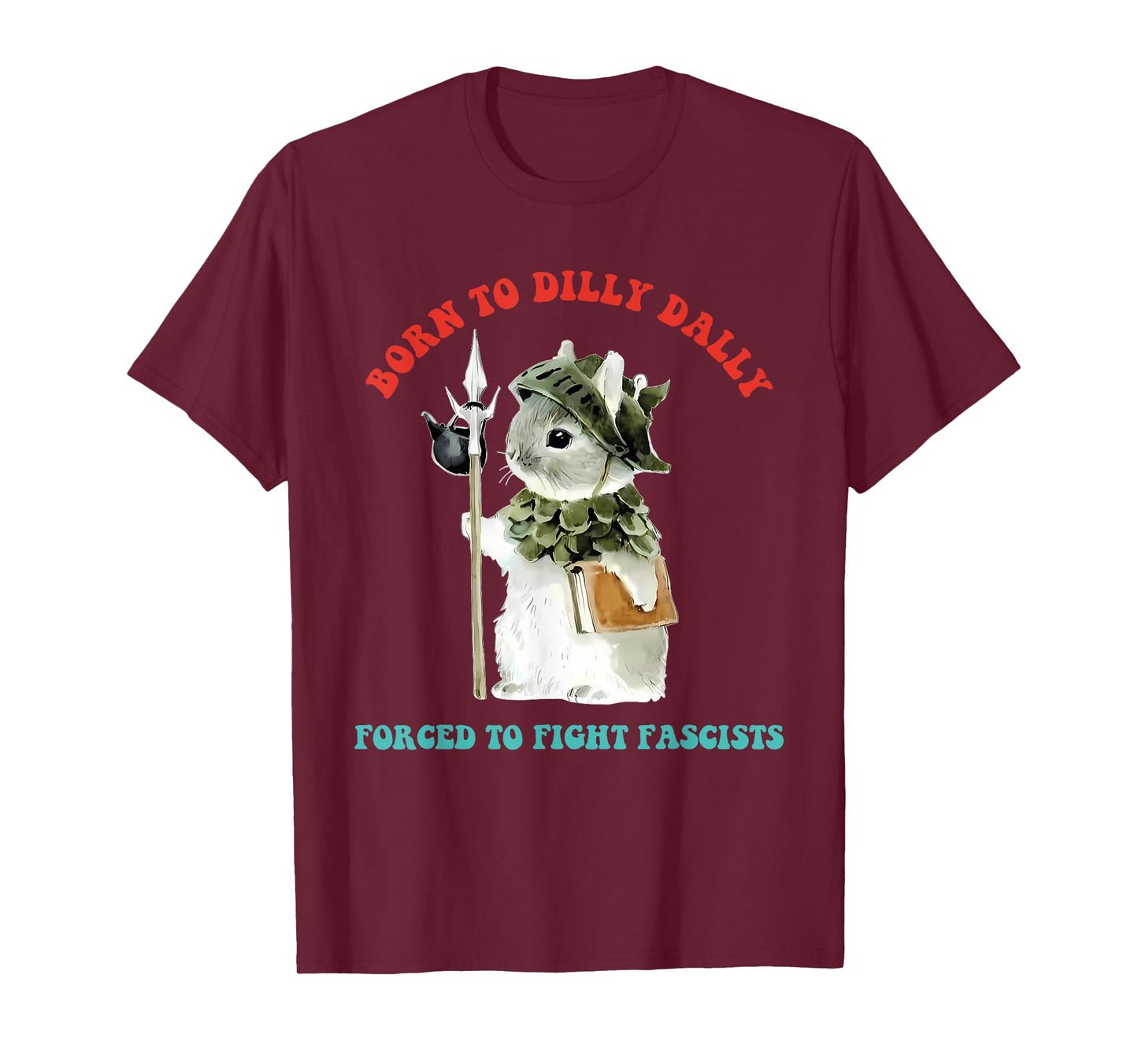 Born To Dilly Dally Forced To Fight Fascists Funny Design T-Shirt