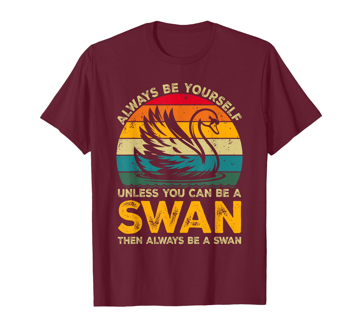 Always Be Yourself Unless You Can Be A Swan, Funny Swan T-Shirt