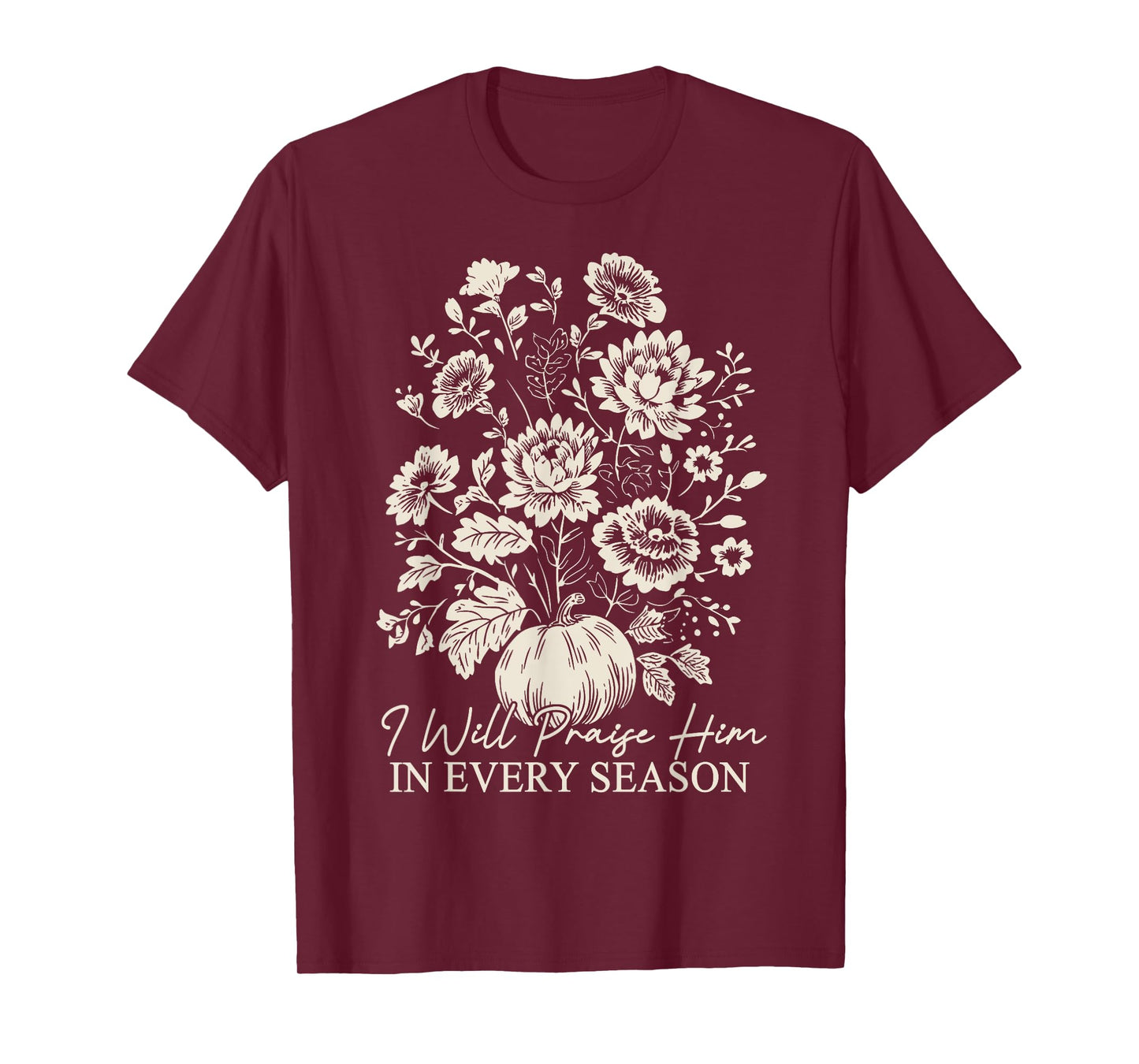 Christian Thanksgiving I Will Praise Him In Every Season T-Shirt