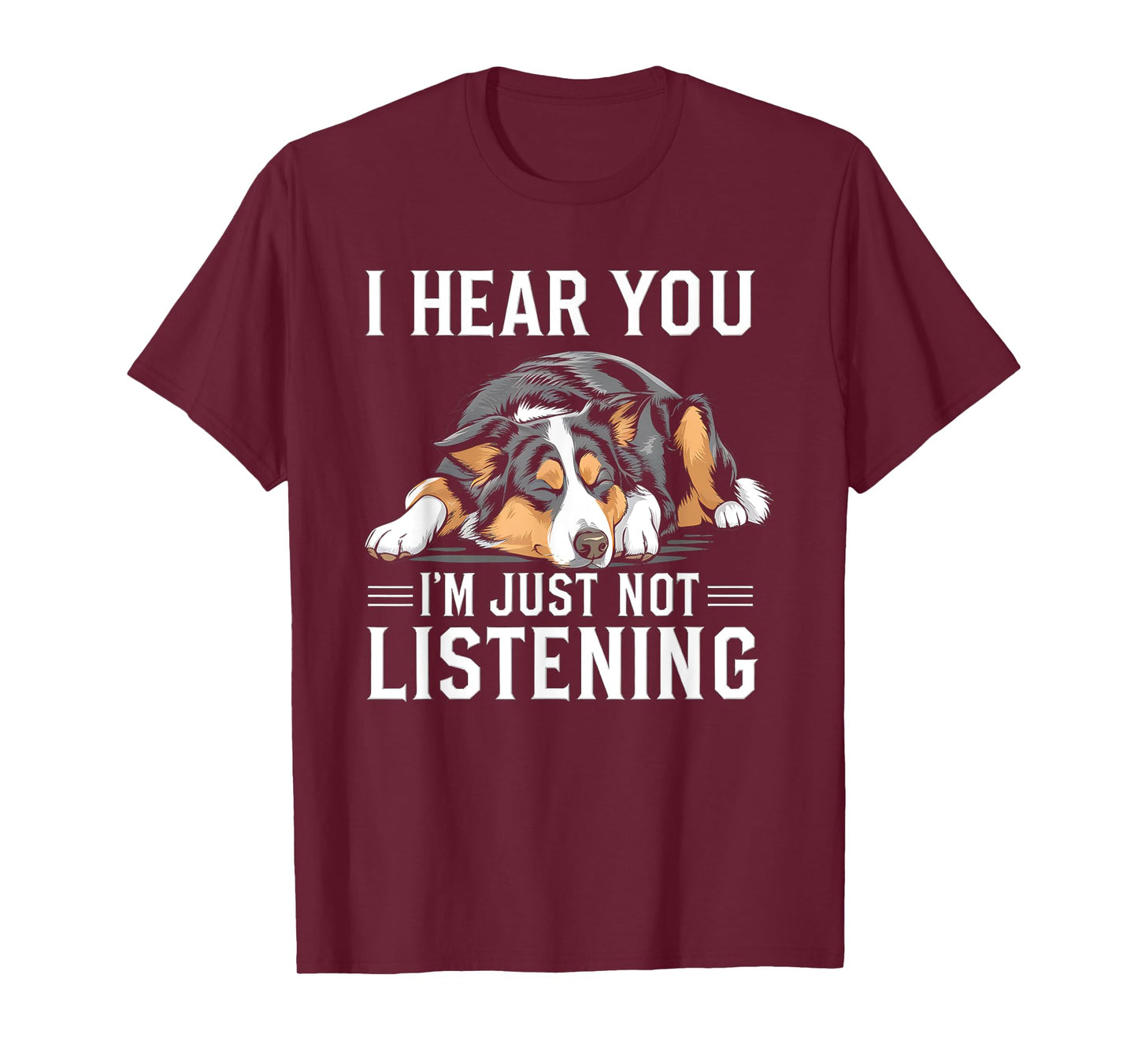 I Hear You I'm Just Not Listening Funny Australian Shepherd T-Shirt