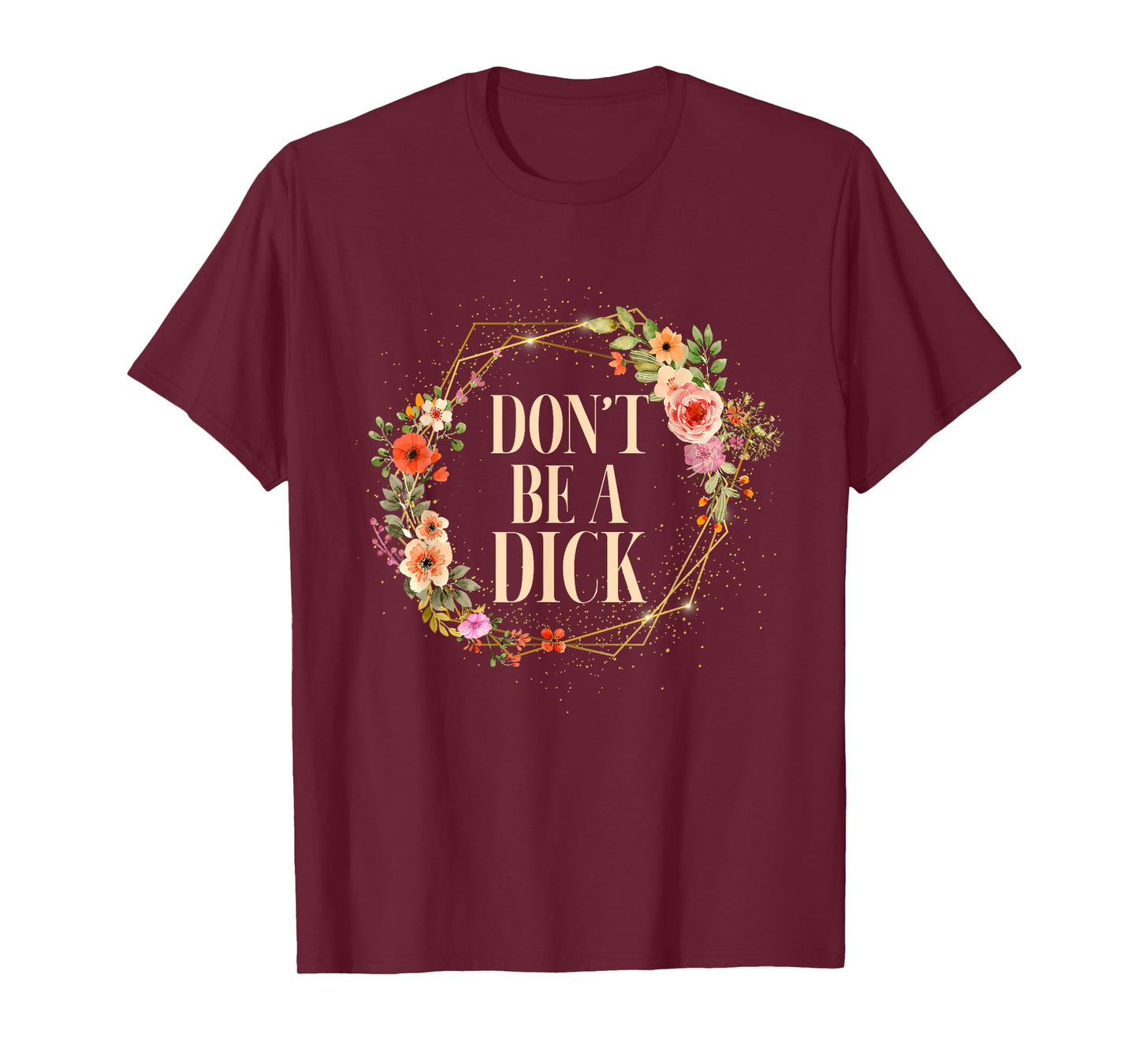 Don't Be A Dick Funny Saying Humor Sarcasm T-Shirt