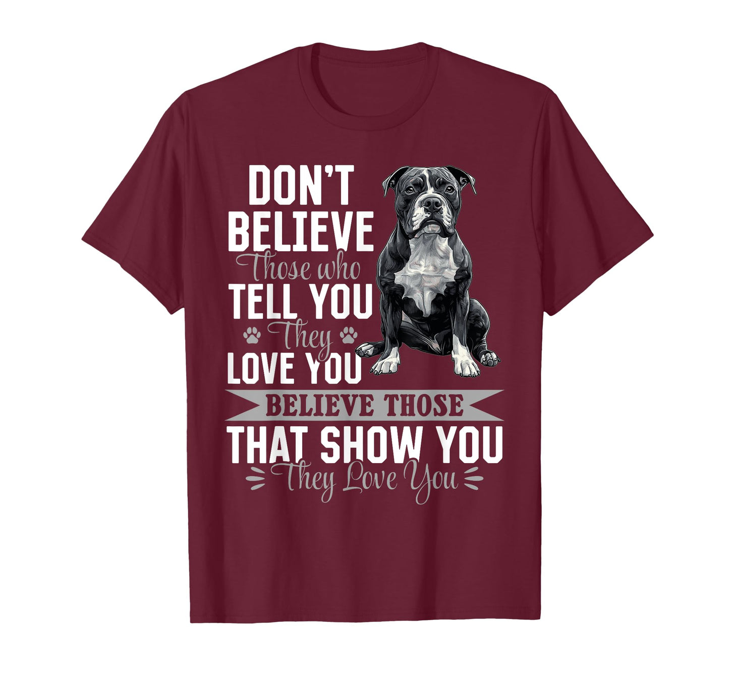 Pitbull Terrier Dog Breed Don´t believe those who tell you T-Shirt