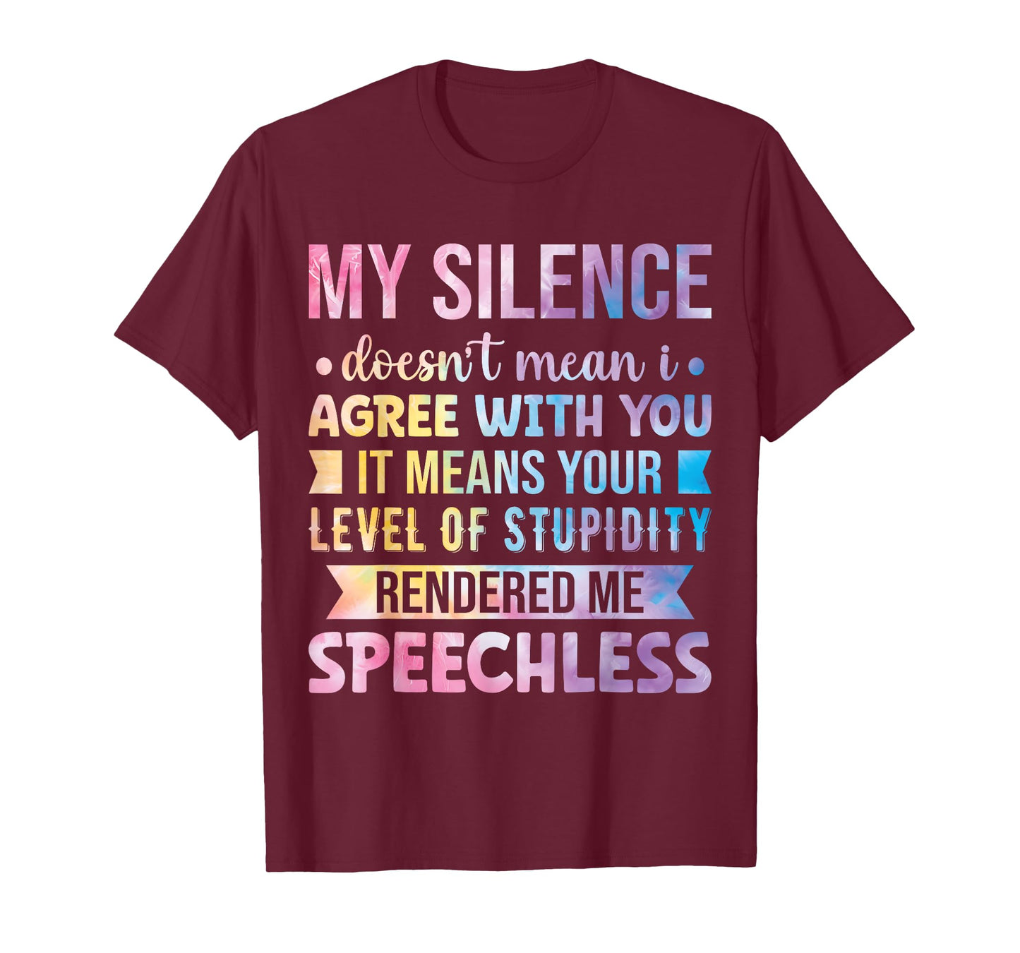 My Silence Doesn't Mean I Agree With You T-Shirt