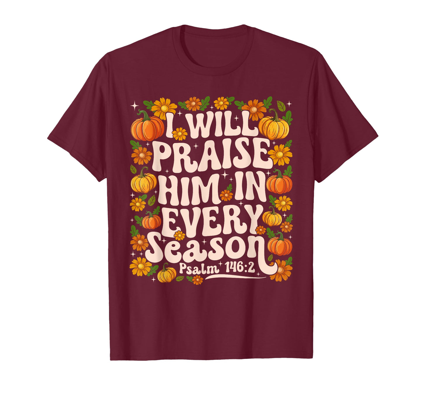 Funny I Will Praise Him in Every Season Floral Christian T-Shirt