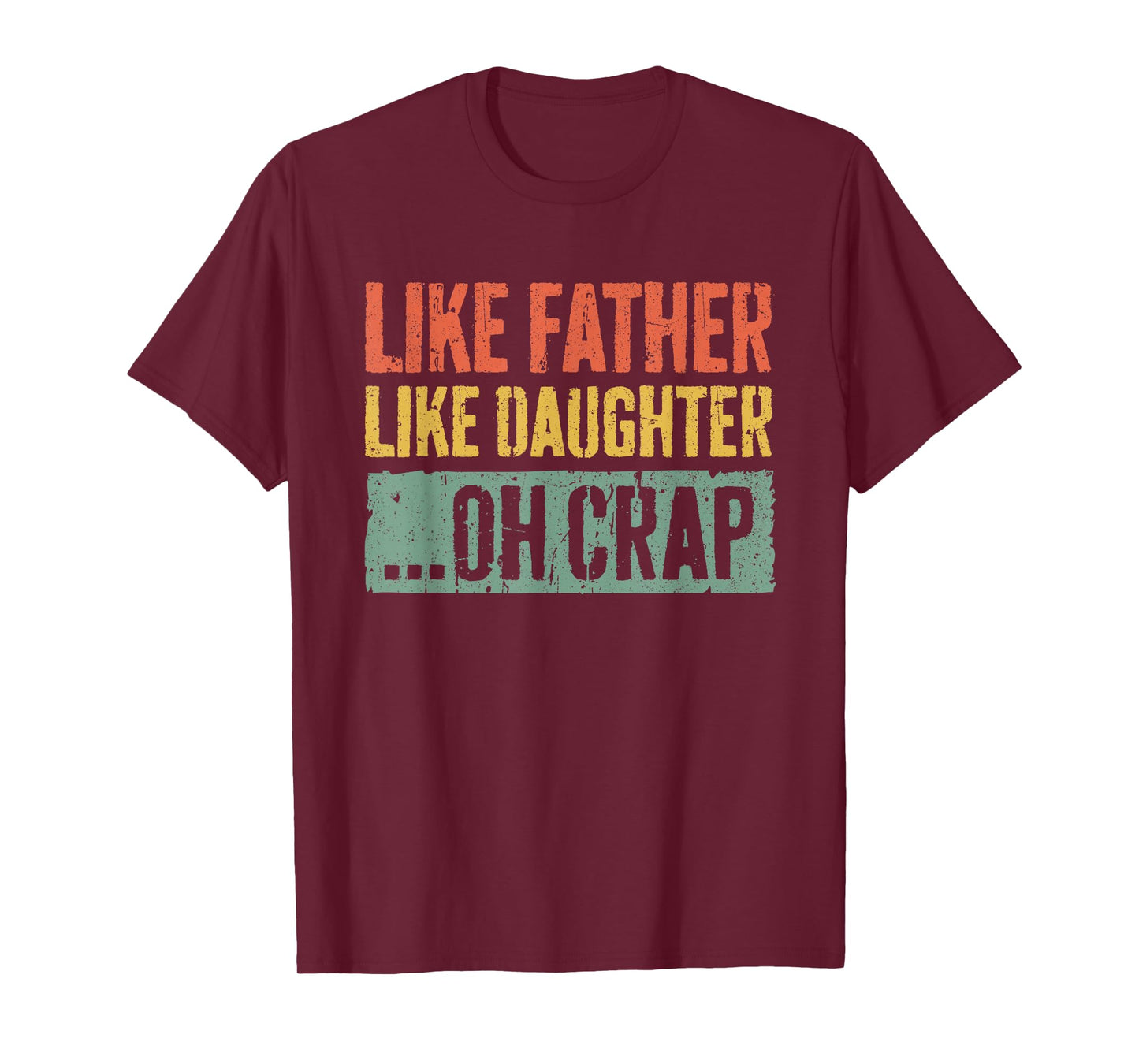 Like Father Like Daughter Oh Crap Shirt Men Dad Fathers Day T-Shirt