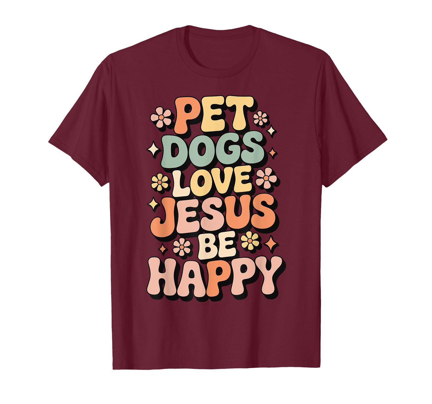 Pet Dogs Love Jesus Be Happy T-Shirt