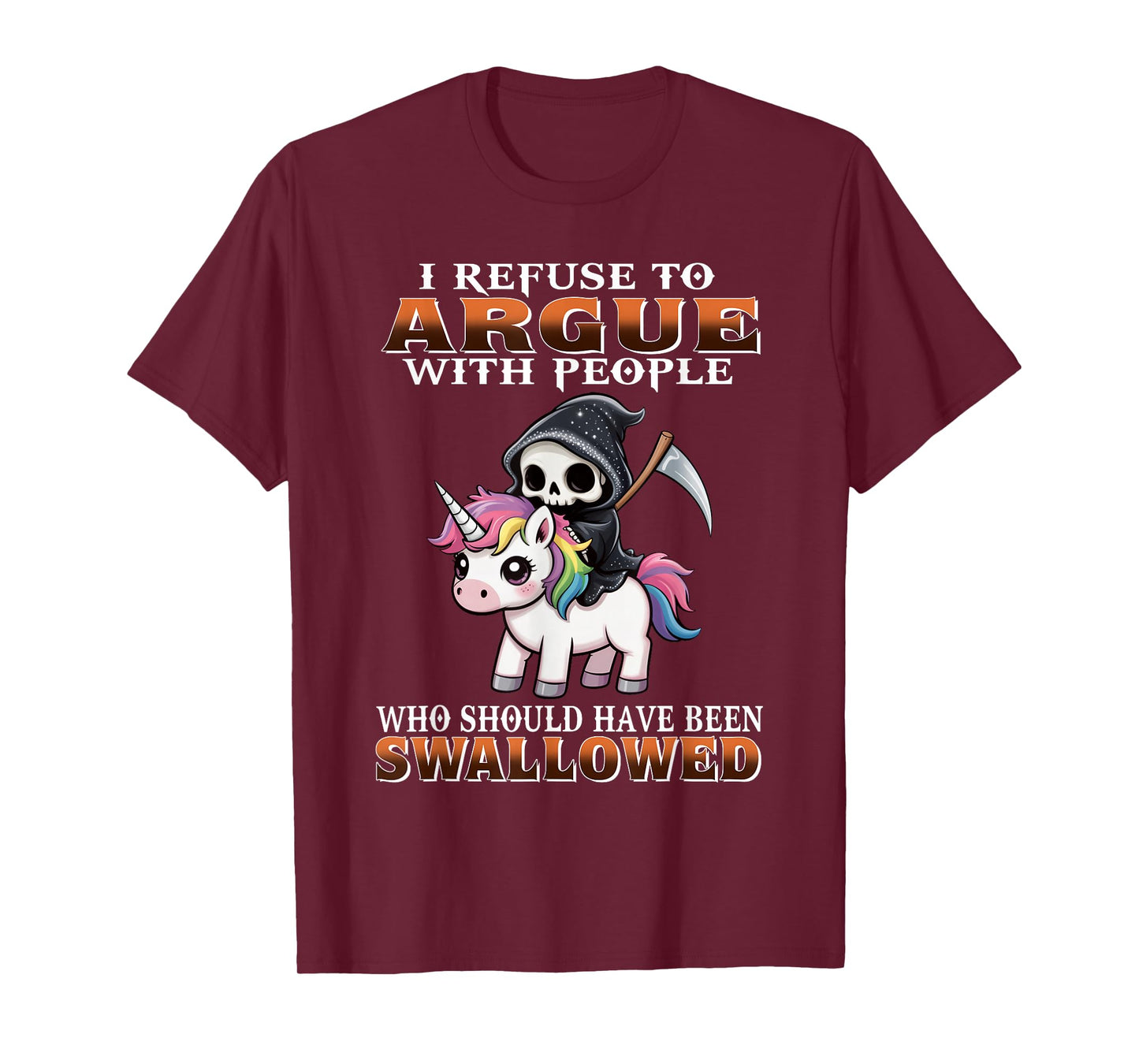 I Refuse to Argue with People Who Should Have Been Swallowed T-Shirt