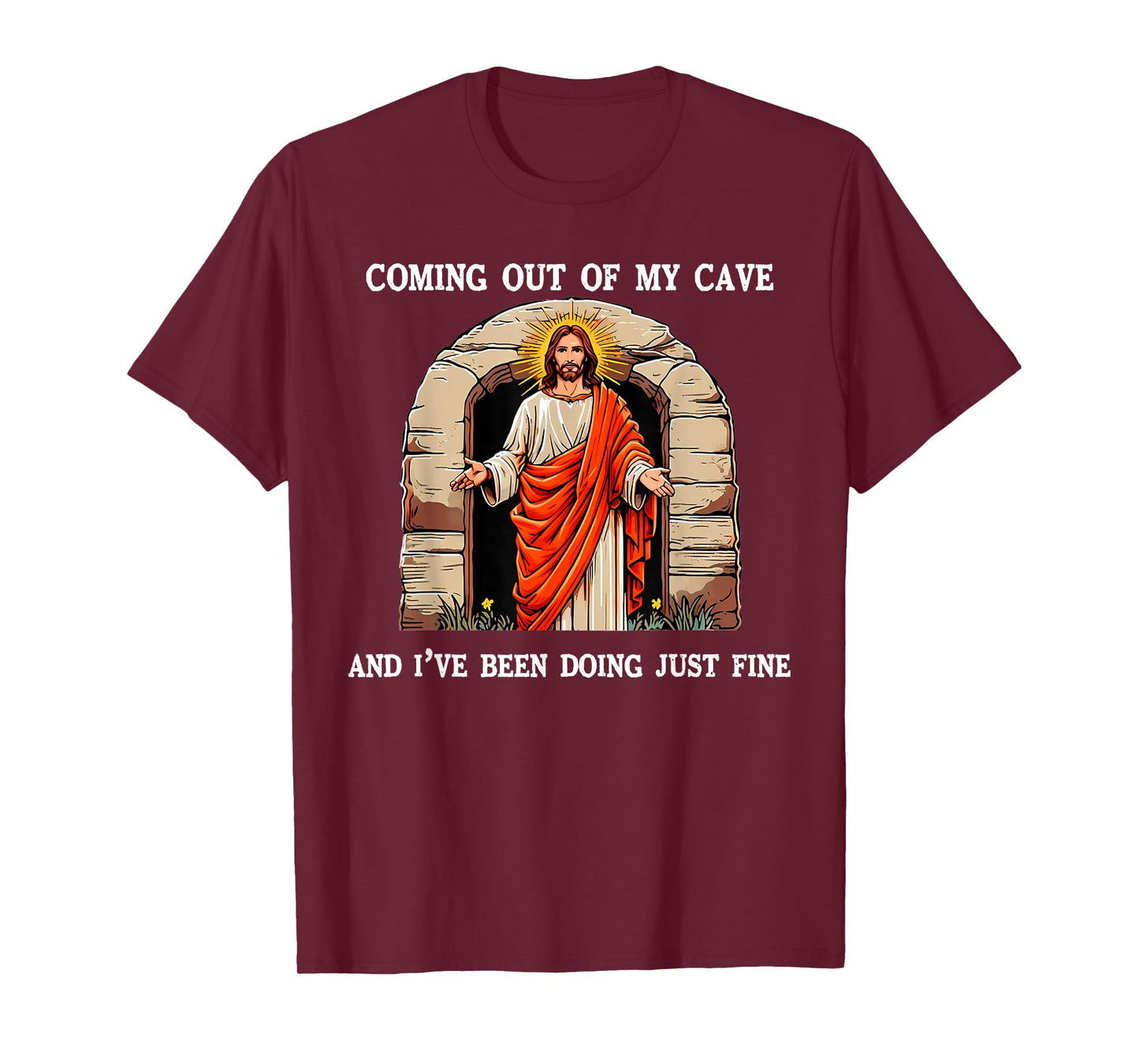Jesus Coming Out of My Cave and I've Been Doing Just Fine T-Shirt