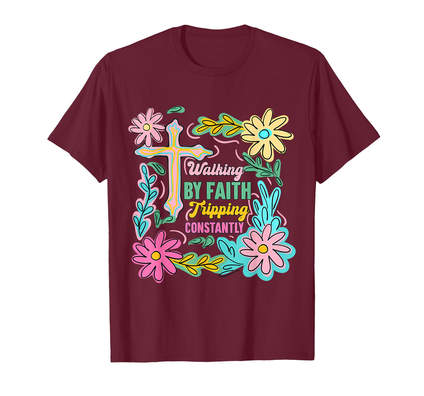 Christian Walking By Faith Tripping Constantly Cross Flowers T-Shirt