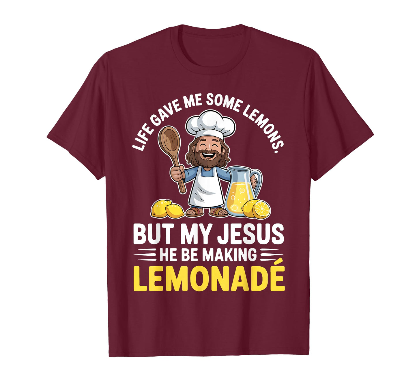Life Gave Me Some Lemons But My Jesus He Be Making Lemonade T-Shirt