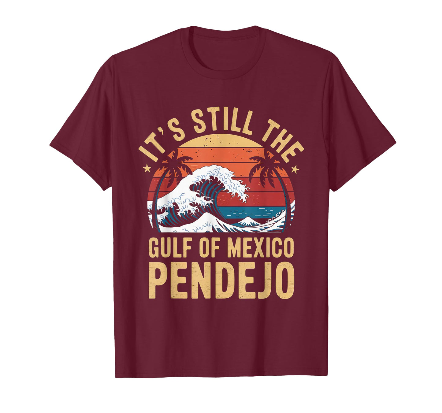It's Still The Gulf Of Mexico Pendejo Beach Quote T-Shirt