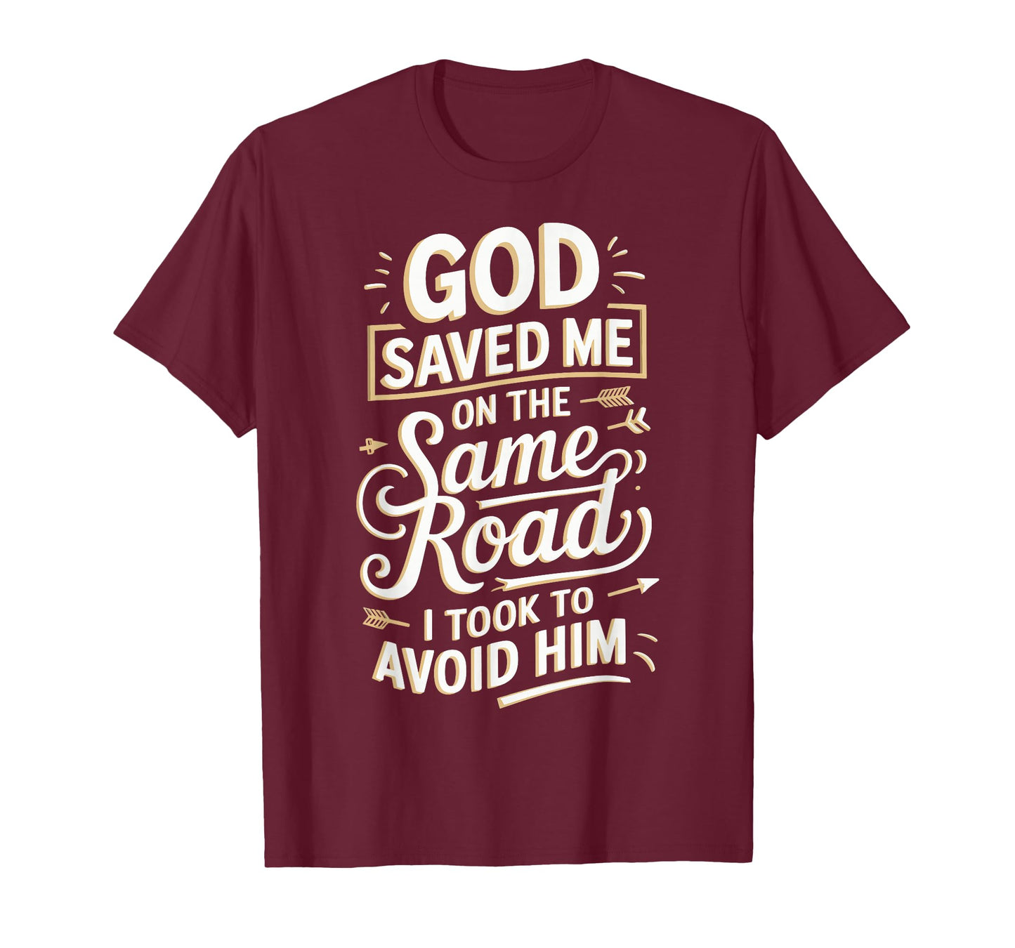 God Saved Me On The Same Road I Took To Avoid Him T-Shirt