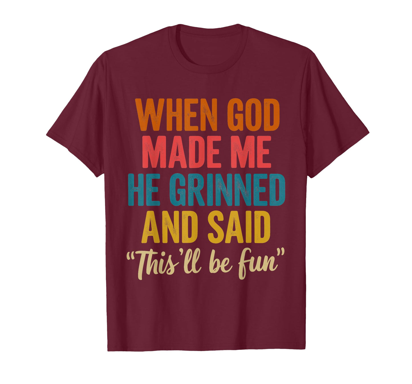 When God Made Me He Said This'll Be Fun T-Shirt