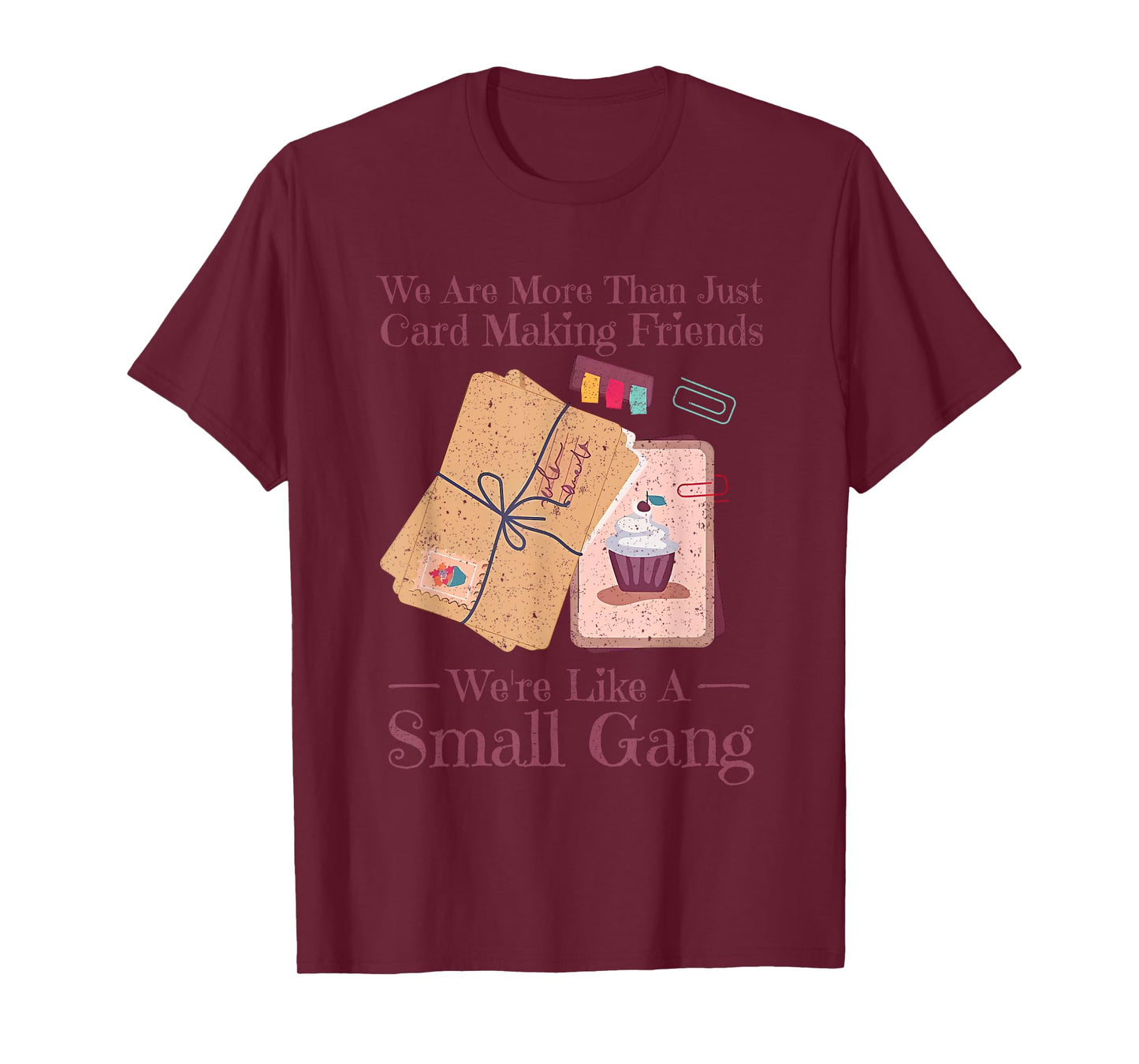 We Are More Than Just Card Making Friends Funny Card Maker T-Shirt