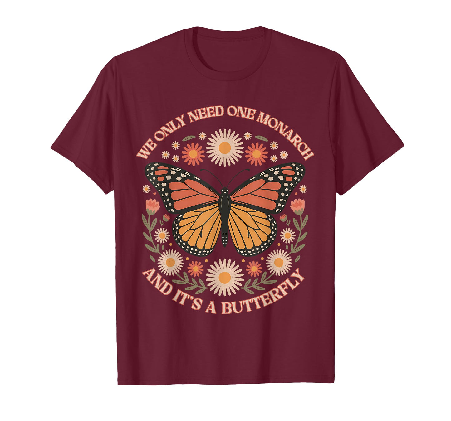 We Only Need One Monarch And It’s A Butterfly Women T-Shirt