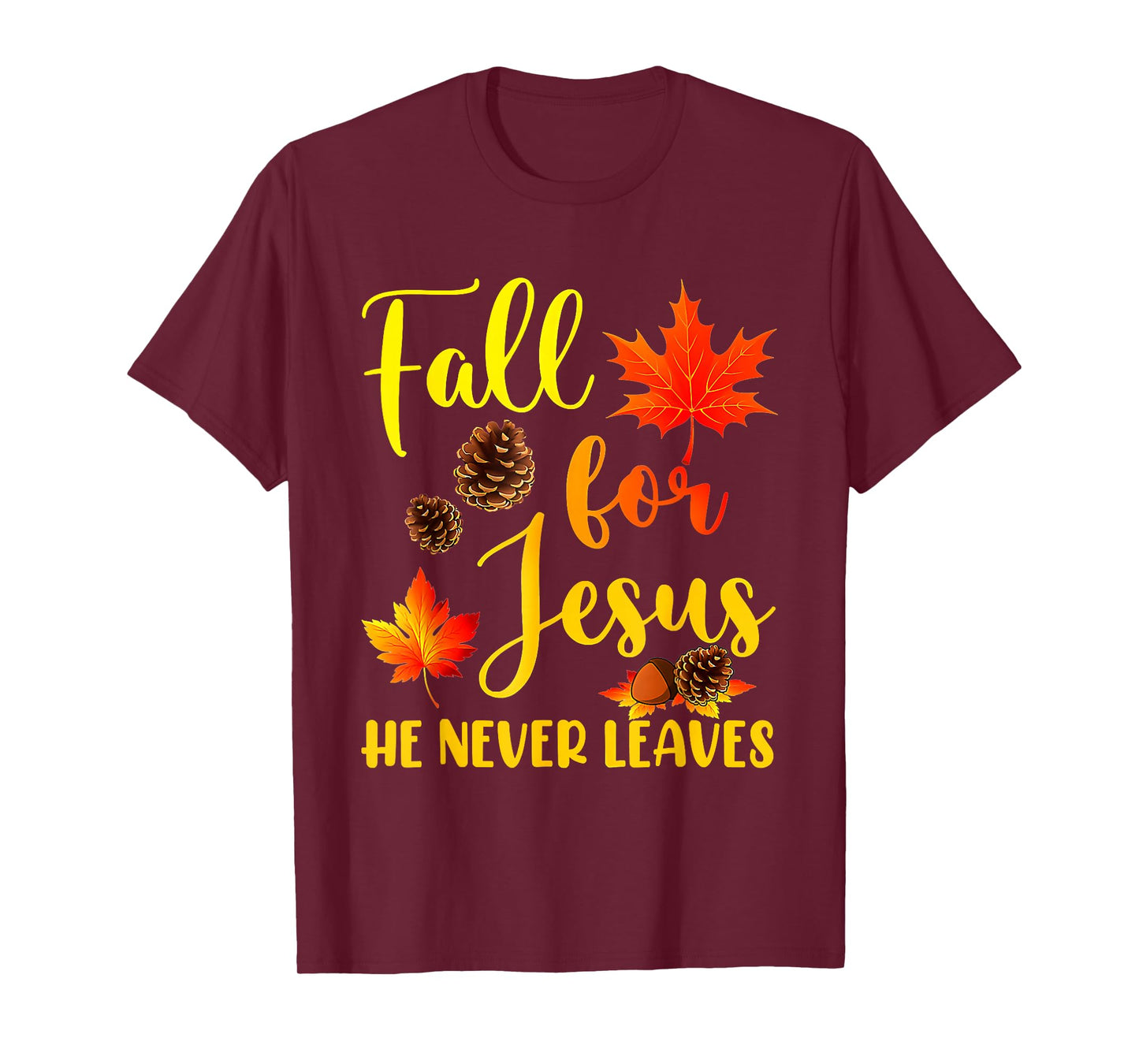 Autumn Christian Thanksgiving Fall for Jesus He Never Leaves T-Shirt