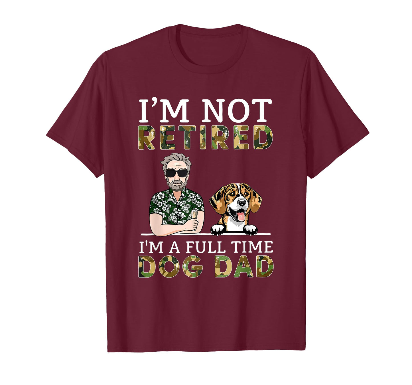 I'm Not Retired I'm A Full Time Dog Dad Funny Dog Lover T-Shirt for Men Women