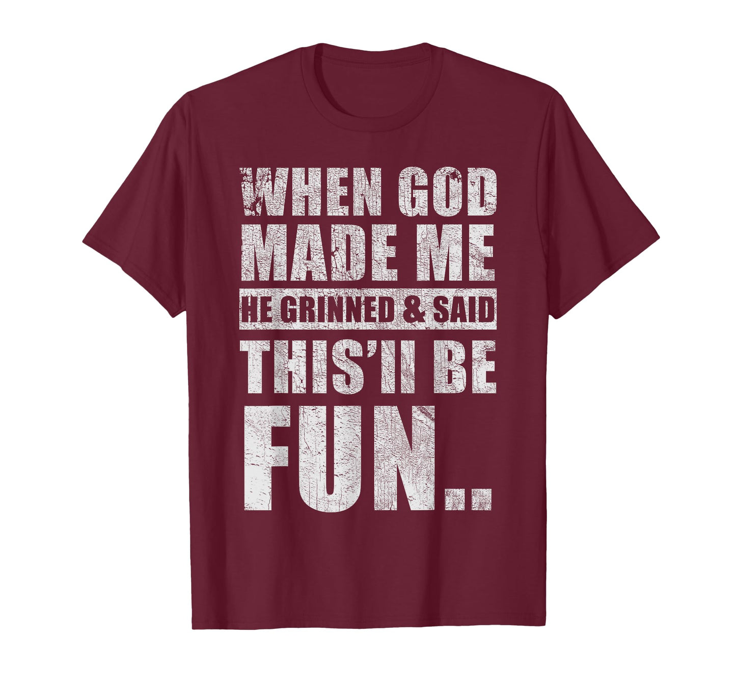 When God Made Me He Said This'll Be Fun Sarcasm Humor T-Shirt