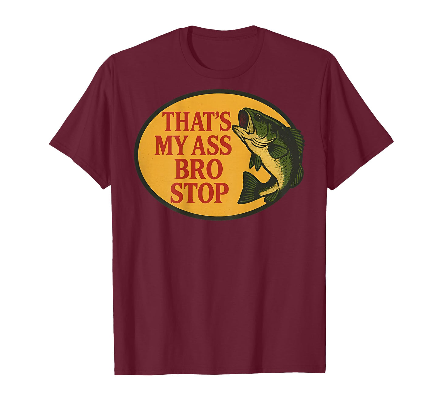 (ON Back) Thats My Ass Bro Stop Funny Fishing Saying Quote T-Shirt