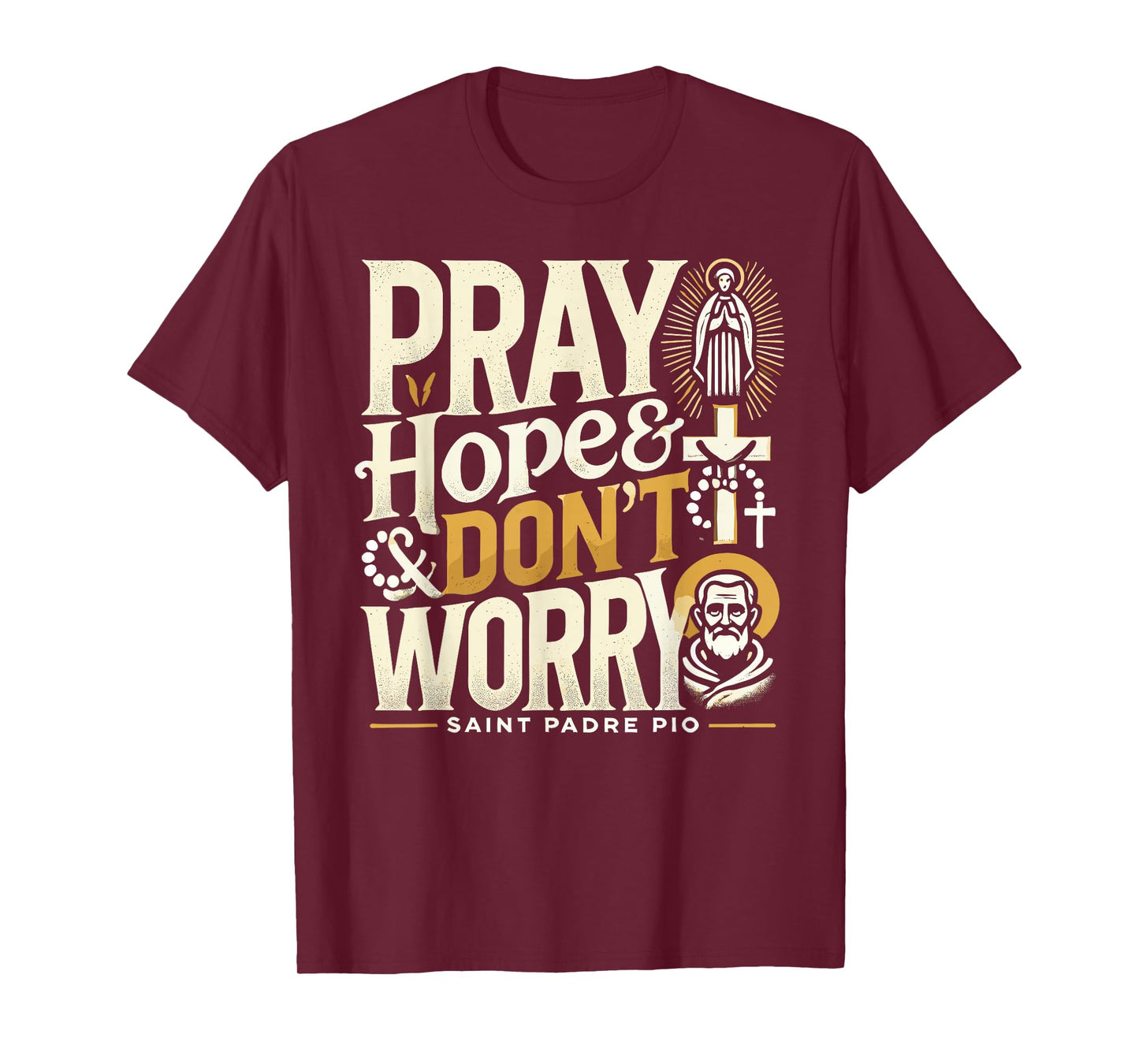 Pray Hope and Don't Worry Shirt Padre Pio Catholic T-Shirt