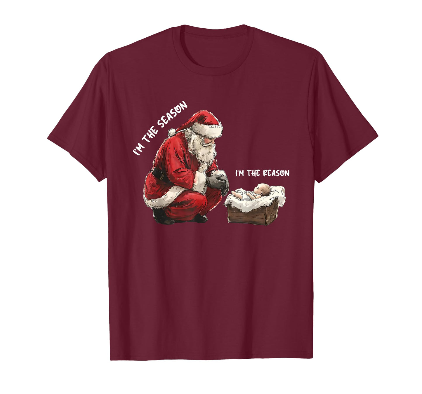 Baby I'm The Season Im The Reason Santa Religious Christmas T-Shirt