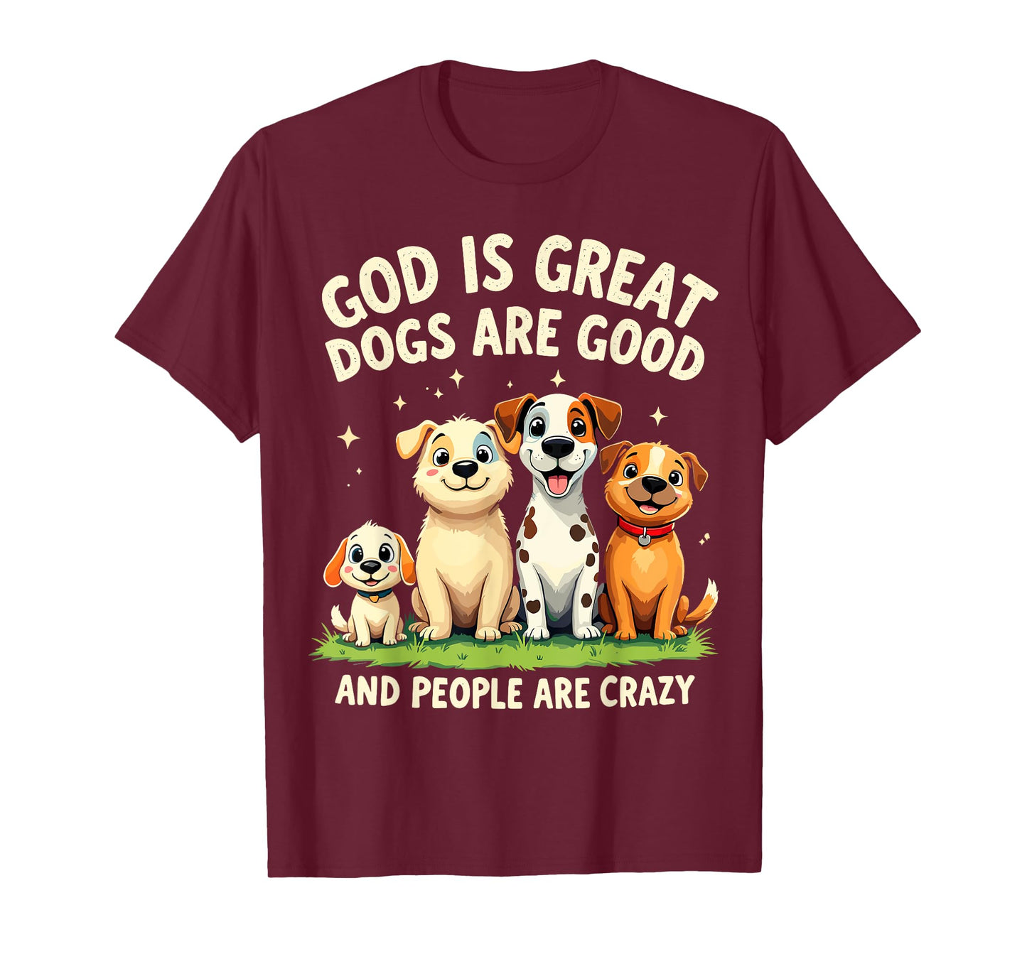 God is Great Dogs Are Good Funny Joke Dog Lover Dogs Parents Men Women T-Shirt