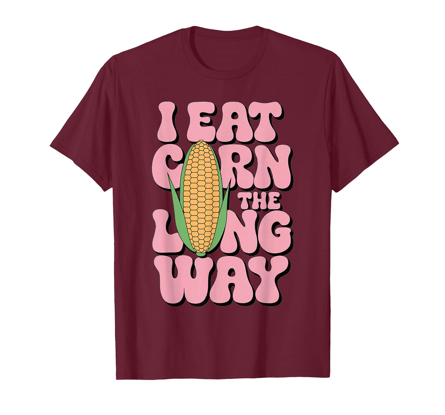 Embarrassing I Eat Corn The Long Way Inappropriate Humor T-Shirt