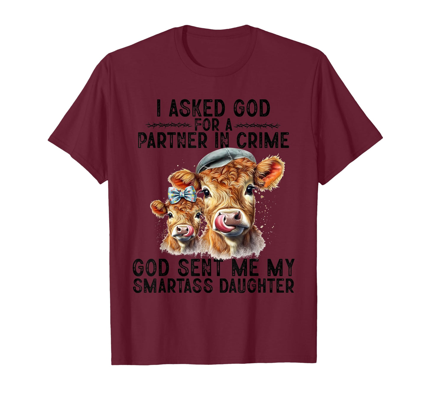 I Asked God Partner In Crime He Sent Me My Smartass Daughter T-Shirt