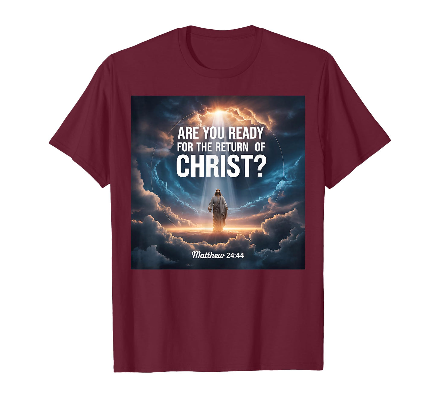 are You Ready for The Return of Christ Matthew 24 44 T-Shirt