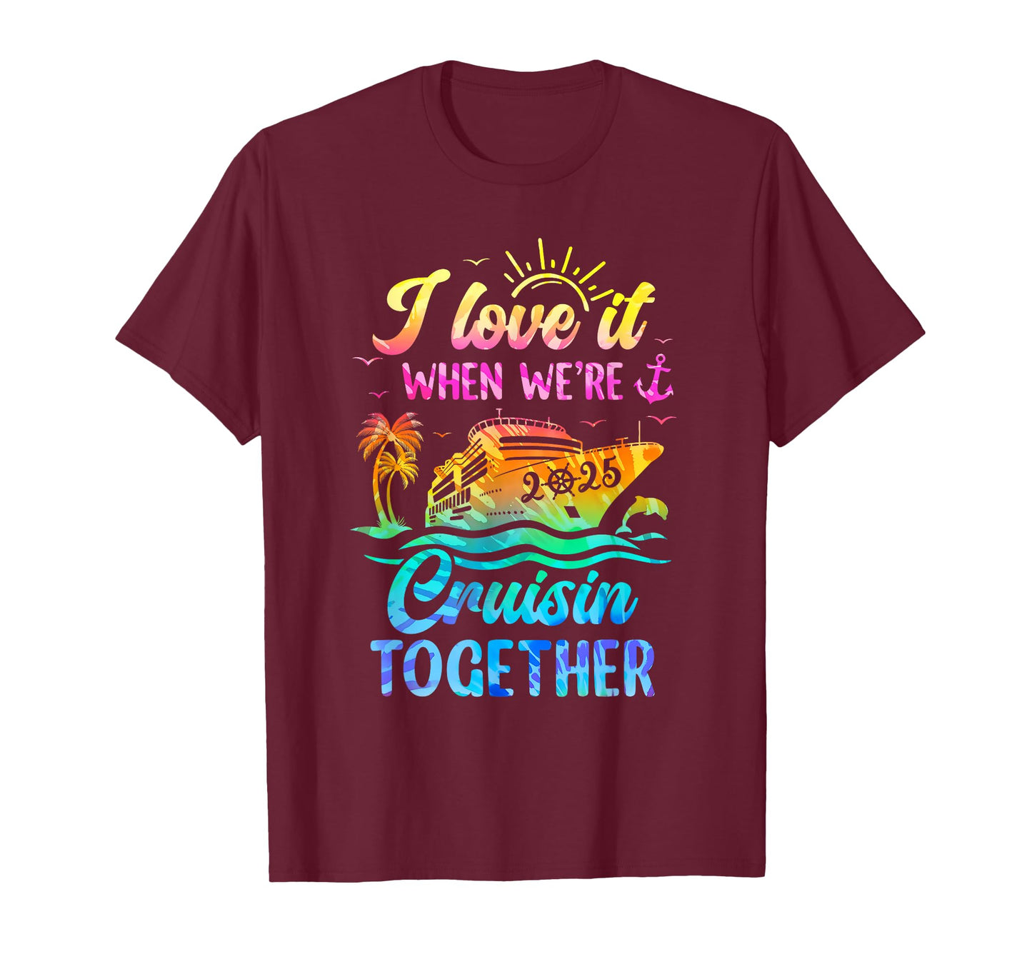 Family Cruise 2025 I Love It When We're Cruisin' Together T-Shirt