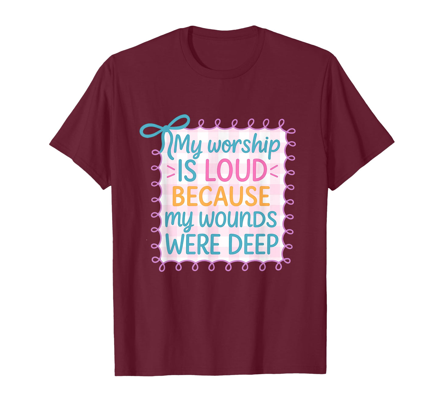My Worship is Loud Because My Wounds were Deep Christian T-Shirt