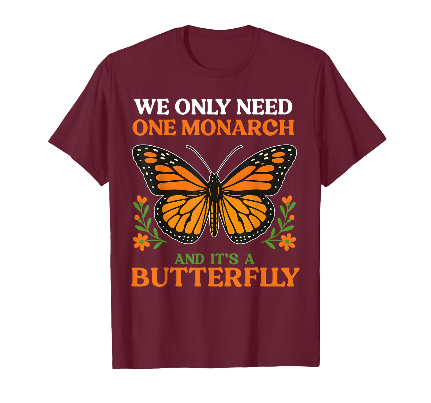 We Only Need One Monarch And It’s A Butterfly T-Shirt