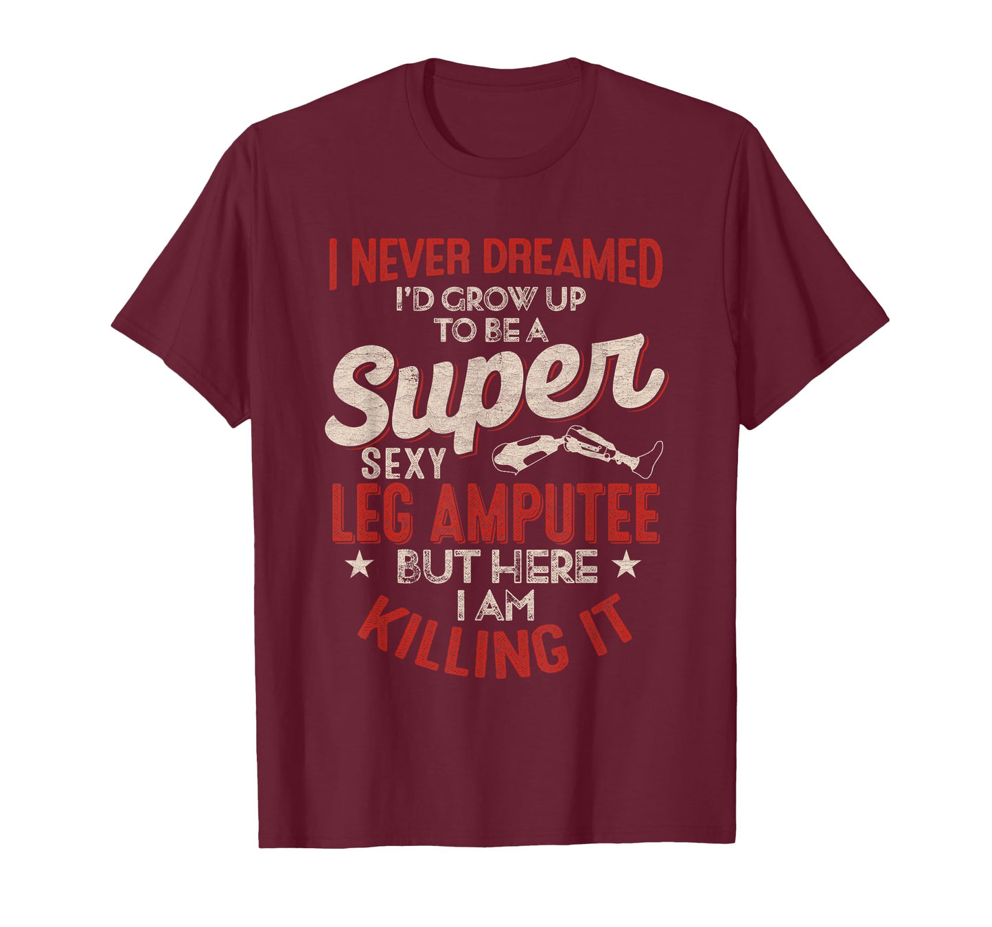 Super Sexy Leg Amputee Funny Proud Quote Design T-Shirt