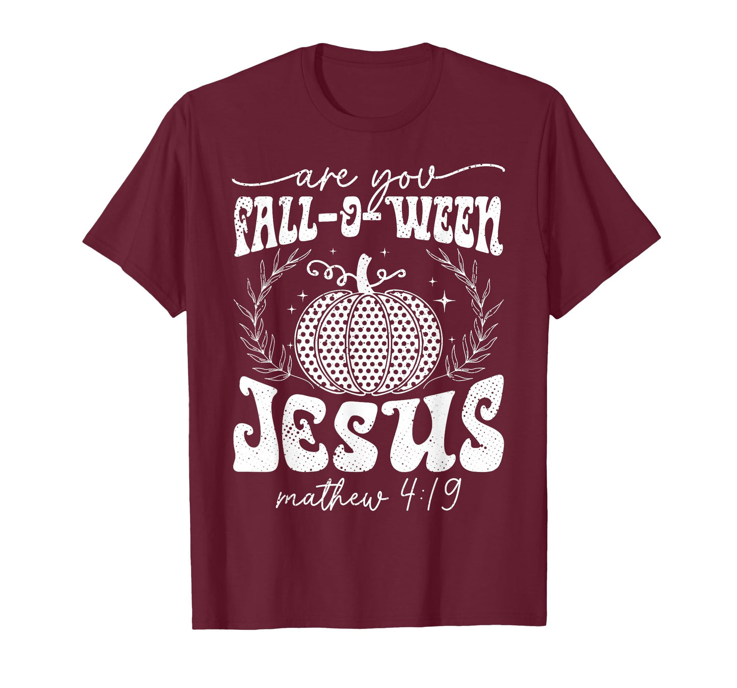 are You Fall-O-Ween Jesus Matthew 4:19 Halloween Christian T-Shirt