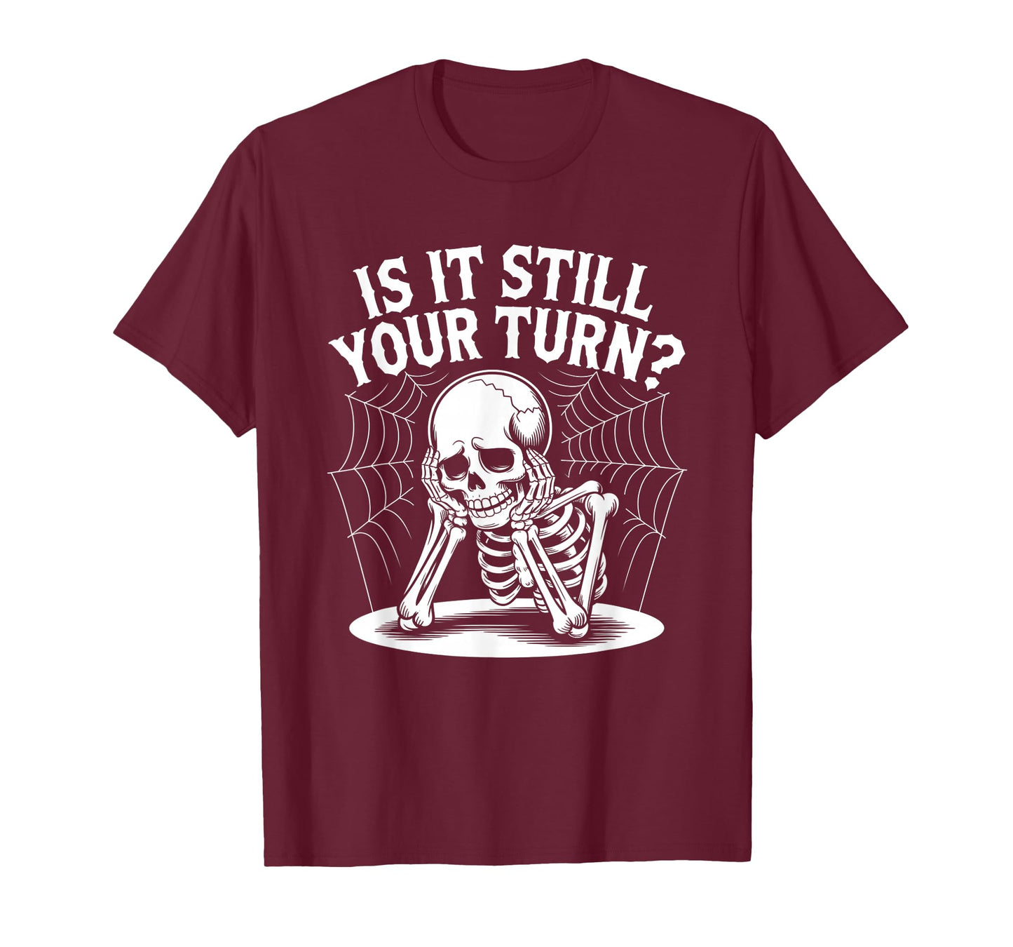 is It Still Your Turn Funny Skeleton Waiting Quote T-Shirt