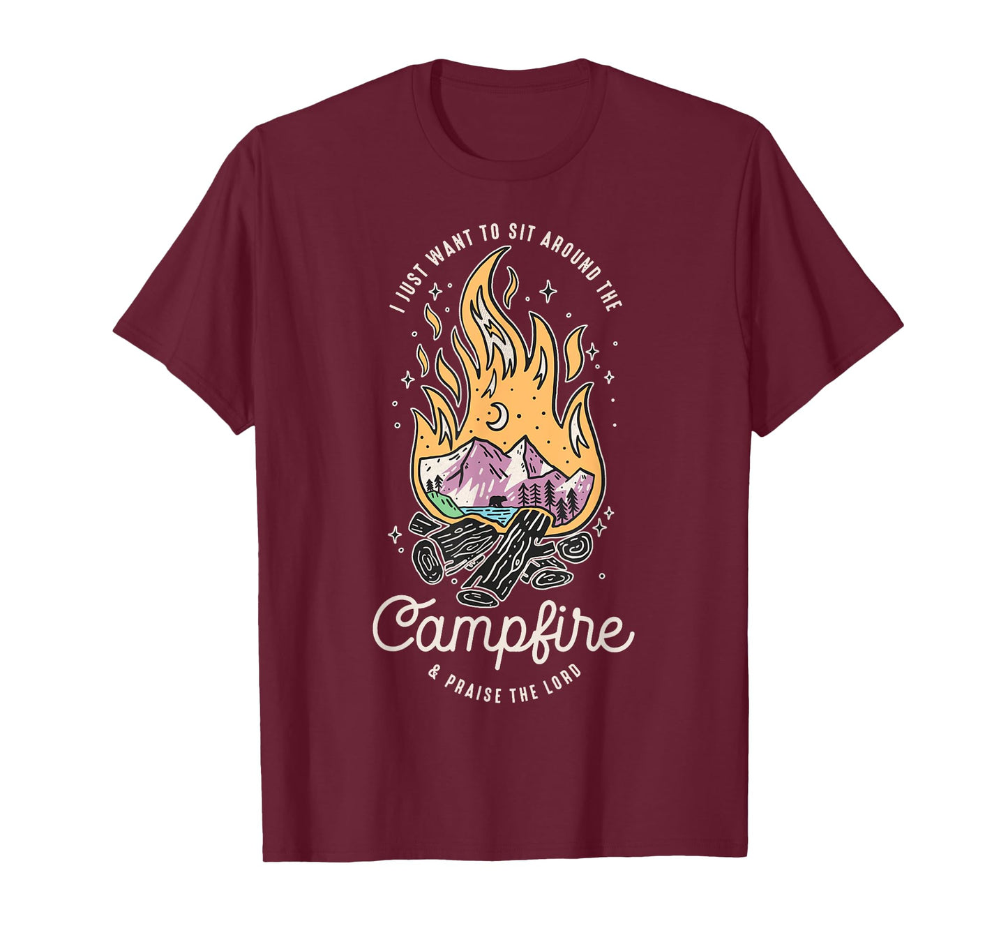 I Just Want To Sit Around The Campfire And Praise The Lord T-Shirt