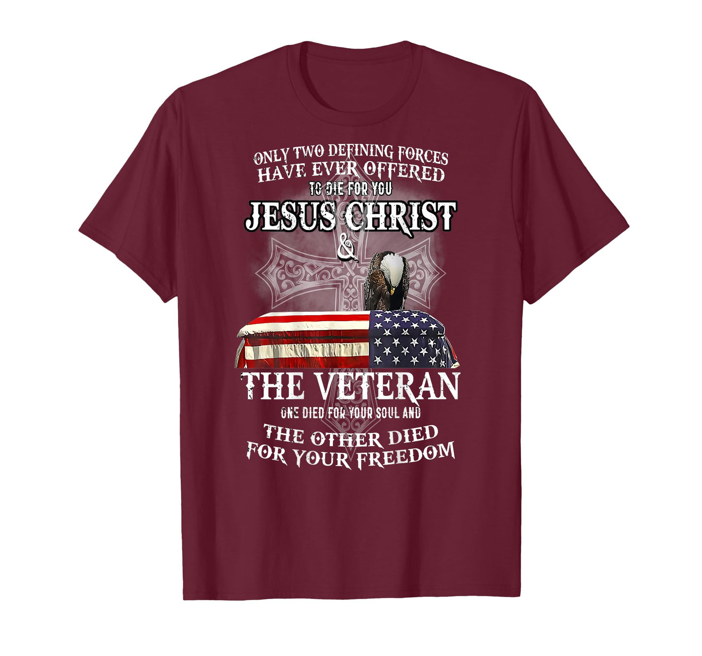 only two defining forces have ever offered to die for you T-Shirt