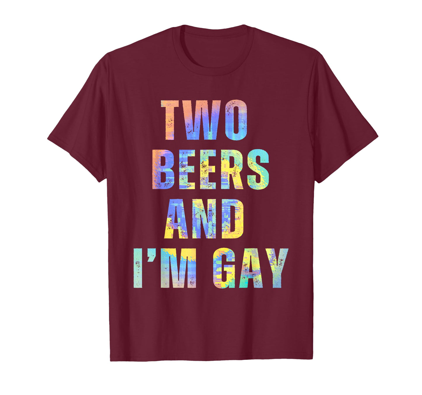 Two Beers & I'm Gay Funny Beer Drinking Quote Sayings LGBTQ T-Shirt