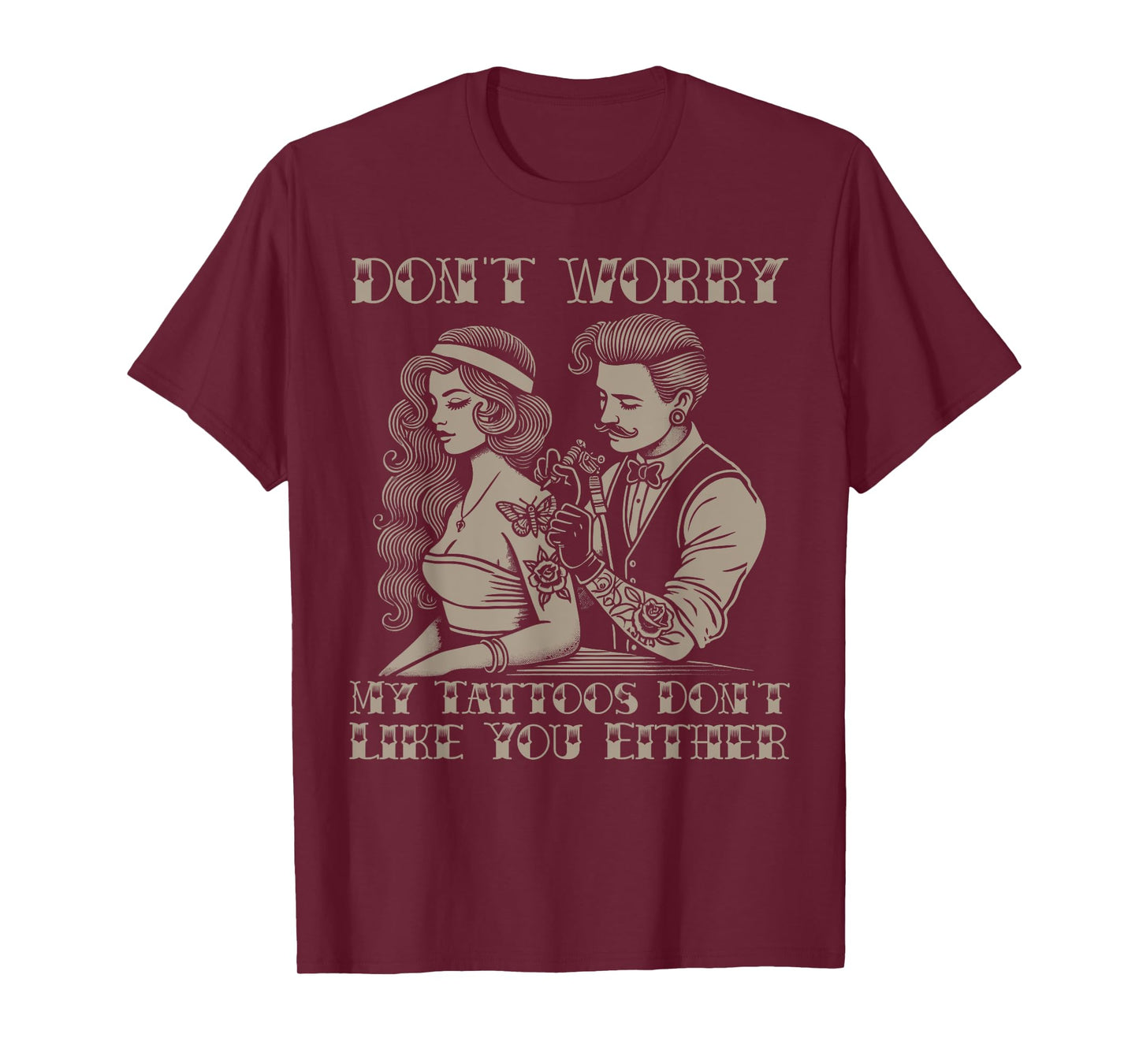 Don't worry my tattoos don't like you either funny tattoo T-Shirt