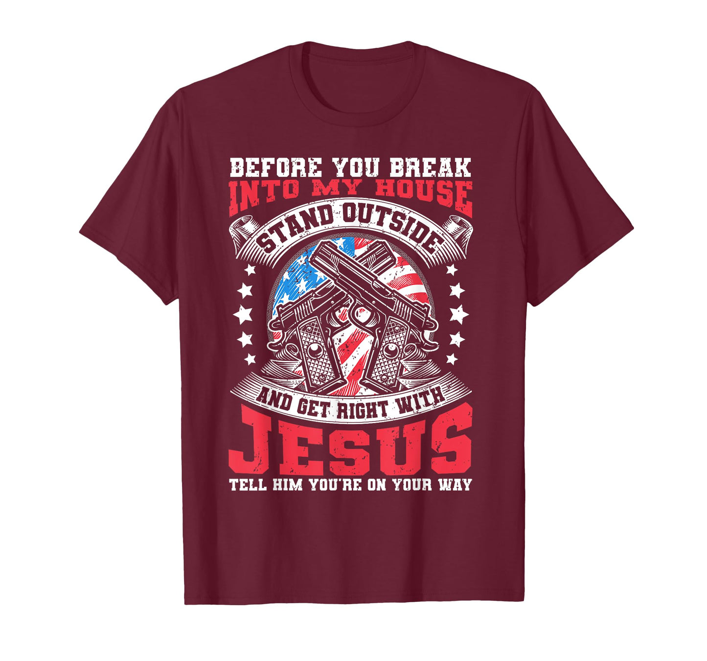 Before You Break Into My House, Jesus & US Flag With Guns T-Shirt