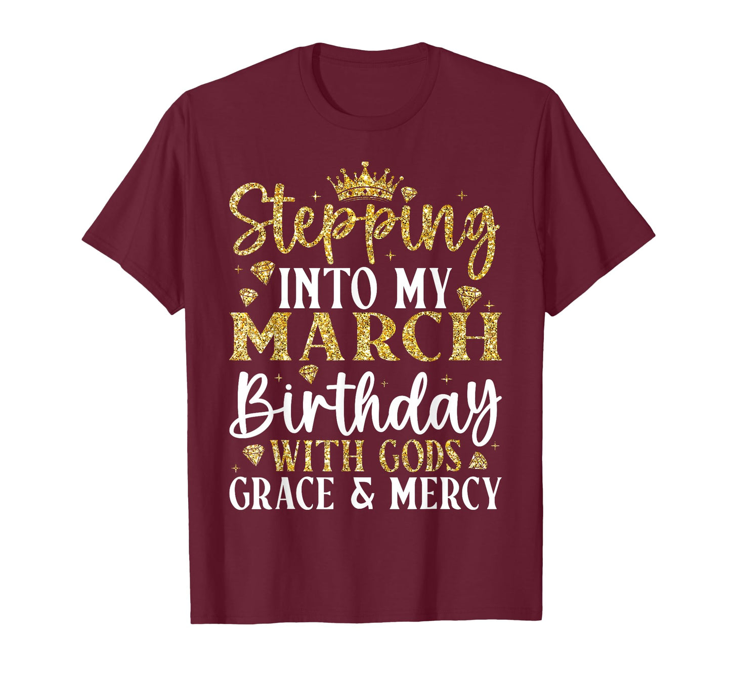 Stepping Into My March Birthday with Gods Grace & Mercy T-Shirt