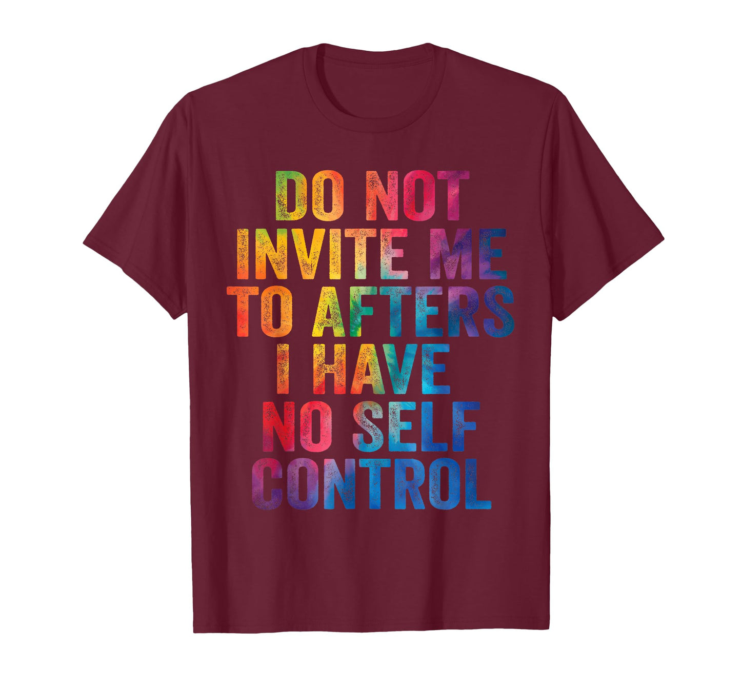 Do Not Invite Me To Afters I Have No Self Control Quote T-Shirt