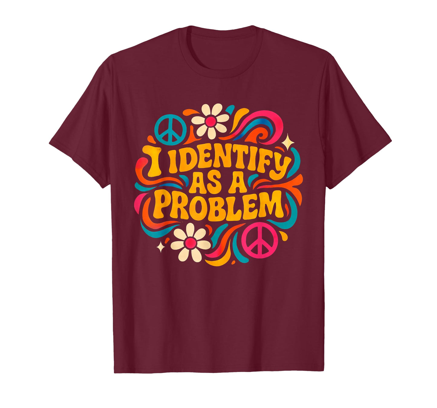 Funny Humor Joke Identity Quote I Identify As A Problem T-Shirt